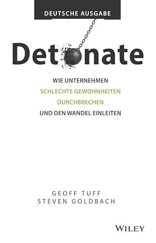 Detonate - deutsche Ausgabe: Wie Unternehmen schlechte Gewohnheiten durchbrechen und den Wandel einleiten