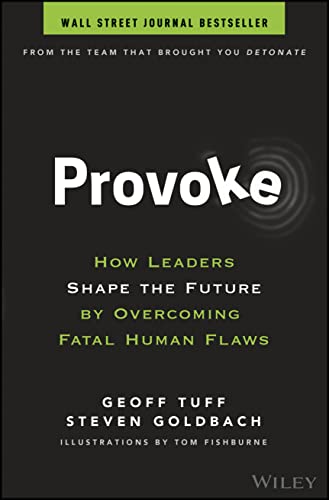Provoke: How Leaders Shape the Future by Overcoming Fatal Human Flaws Provoke: How Leaders Shape the Future by Overcoming Fatal Human Flaws von Wiley