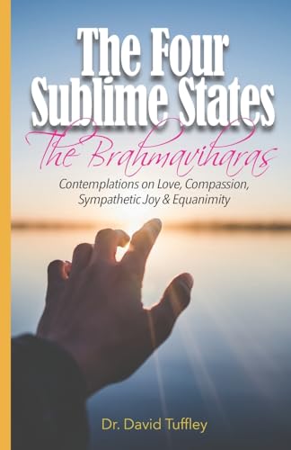 The Four Sublime States: The Brahmaviharas: Contemplations on Love, Compassion, Sympathetic Joy and Equanimity (The Dharma Chronicles: Walking the Buddhist Path) von CREATESPACE