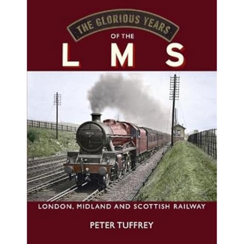 The Glorious Years of the LMS: London, Midland and Scottish Railway