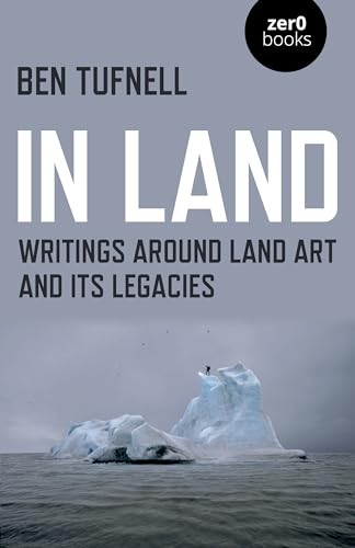 In Land: Writings Around Land Art and Its Legacies von Zero Books