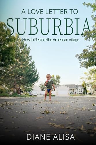 A Love Letter to Suburbia: How to Restore the American Village von The Olive Conservatory