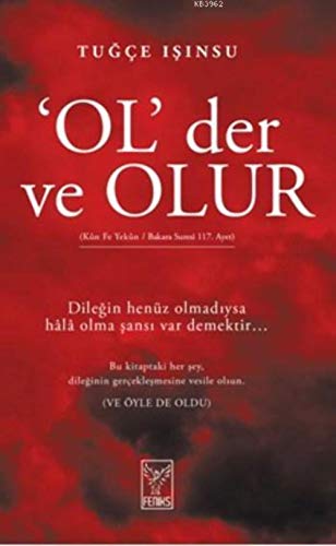 'OL' der ve OLUR: Dilegin henüz olmadiysa hala olma sansi var demektir...