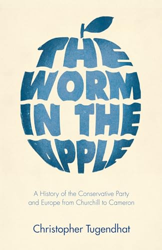 The Worm in the Apple: A History of the Conservative Party and Europe from Churchill to Cameron