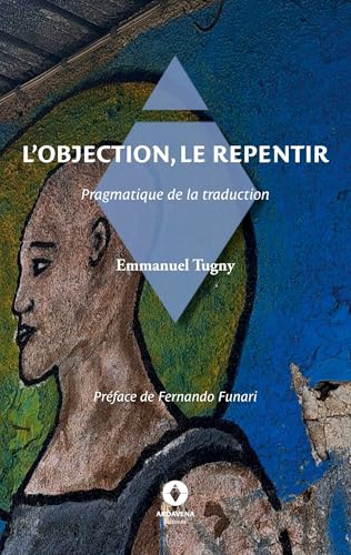 L'Objection, le Repentir: Pragmatique de la traduction L'Objection, le Repentir: Pragmatique de la traduction von Ardavena