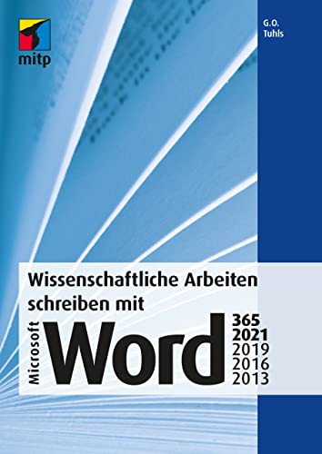 Wissenschaftliche Arbeiten schreiben mit Microsoft Word 365, 2021, 2019, 2016, 2013: Das umfassende Praxis-Handbuch (mitp Professional) von MITP Verlags GmbH