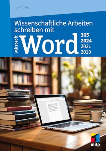 Wissenschaftliche Arbeiten schreiben mit Microsoft Word 365, 2024, 2021, 2019: Das umfassende Praxis-Handbuch (mitp Professional) von mitp