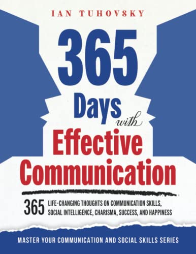365 Days with Effective Communication: 365 Life-Changing Thoughts on Communication Skills, Social Intelligence, Charisma, Success, and Happiness (Master Your Communication and Social Skills) von Independently published