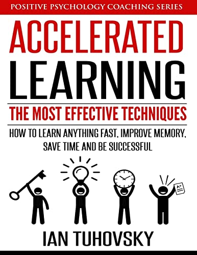 Accelerated Learning: The Most Effective Techniques: How to Learn Fast, Improve Memory, Save Your Time and Be Successful (Positive Psychology Coaching Series, Band 14) von Createspace Independent Publishing Platform