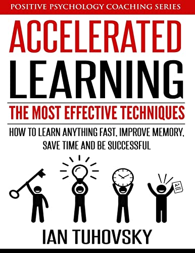 Accelerated Learning: The Most Effective Techniques: How to Learn Fast, Improve Memory, Save Your Time and Be Successful (Positive Psychology Coaching Series, Band 14) von CREATESPACE