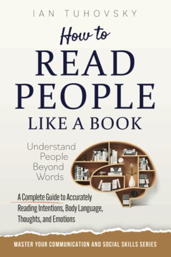 How to Read People Like a Book: Understand People Beyond Words: A Complete Guide to Accurately Reading Intentions, Body Language, Thoughts and Emotions (Master Your Communication and Social Skills) von Independently published
