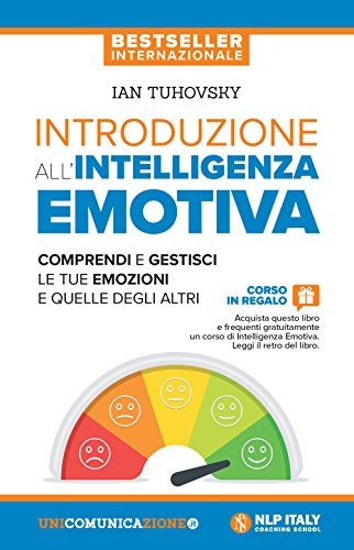 Introduzione all’intelligenza emotiva: Comprendi e gestisci le tue emozioni e quelle degli altri von Unicomunicazione.it