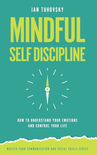 Mindful Self-Discipline: How to Understand Your Emotions and Control Your Life von Independently published