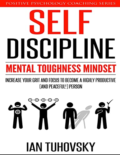 Self-Discipline: Mental Toughness Mindset: Increase Your Grit and Focus to Become a Highly Productive (and Peaceful!) Person (Master Your Self Discipline, Band 1)