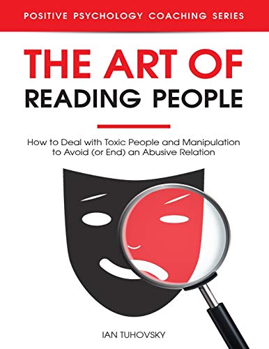 The Art of Reading People: How to Deal with Toxic People and Manipulation to Avoid (or End) an Abusive Relation (Master Your Emotional Intelligence) von Independently Published