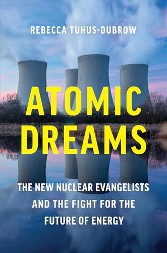 Atomic Dreams: The New Nuclear Evangelists and the Fight for the Future of Energy von Algonquin Books