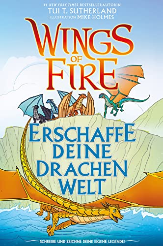 Wings of Fire - Erschaffe deine Drachenwelt: Ein kreatives Anleitungsbuch für deine Drachenwelt Wings of Fire - Erschaffe deine Drachenwelt: Ein kreatives Anleitungsbuch für deine Drachenwelt