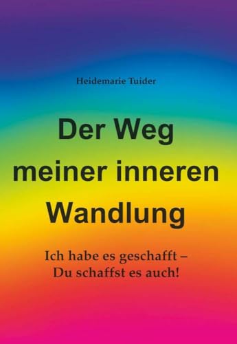 Der Weg meiner inneren Wandlung: Ich habe es geschafft - Du schaffst es auch! von Buchschmiede von Dataform Media GmbH