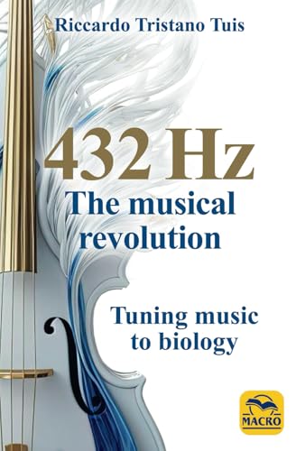 432 Hz The Musical Revolution: Tuning music to biology 432 Hz The Musical Revolution: Tuning music to biology von Macro Editions