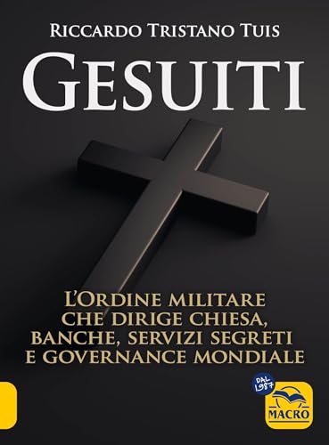 Gesuiti. L'ordine militare dietro alla Chiesa, alle banche, ai servizi segreti e alla governance mondiale (Verità nascoste) von Macro Edizioni