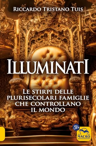 Illuminati. Le stirpi delle plurisecolari famiglie che controllano il mondo (Verità nascoste)