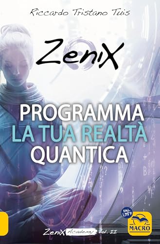 Programma la tua realtà quantica. Zenix Academy (Vol. 2) (Essere Felici) von Macro Edizioni