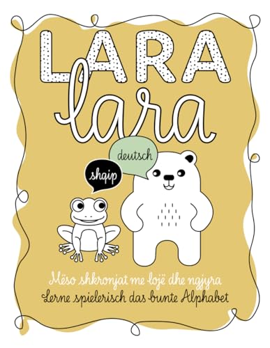 Lara Lara: Lerne spielerisch das bunte Alphabet (Albanisch – Deutsch)