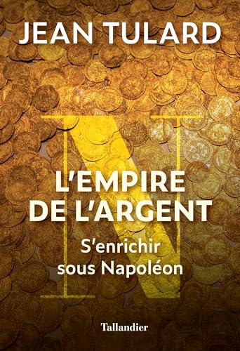 L'empire de l'argent: S'enrichir sous Napoléon von TALLANDIER