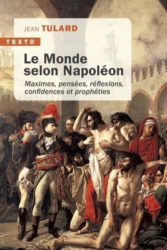 Le monde selon Napoléon: Maximes, pensées, réflexions, confidences et prophéties