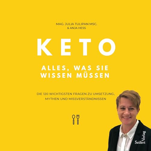 Keto – Alles, was Sie wissen müssen: Die 120 wichtigsten Fragen zu Umsetzung, Mythen und Missverständnissen