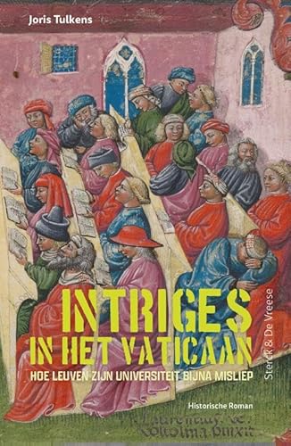 Intriges in het Vaticaan: hoe Leuven zijn universiteit bijna misliep : historische roman von Sterck & De Vreese