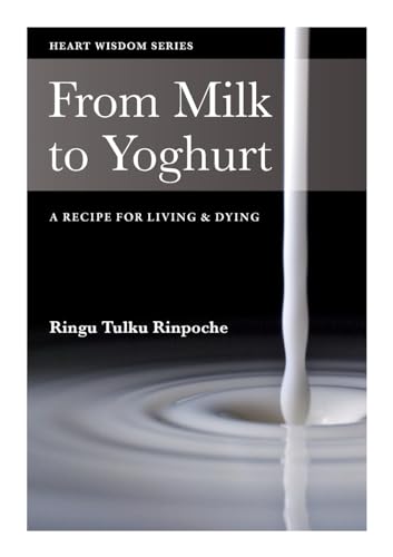 From Milk to Yoghurt: A recipe for living & dying (Heart Wisdom) von Bodhicharya Publications CIC