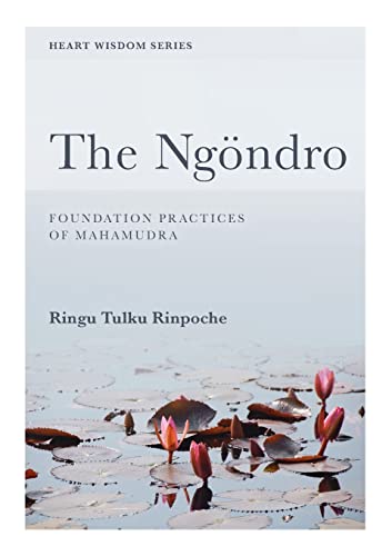 The Ngöndro: Foundation practices of Mahamudra (Heart Wisdom)