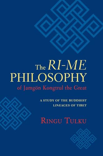 The Ri-me Philosophy of Jamgon Kongtrul the Great: A Study of the Buddhist Lineages of Tibet