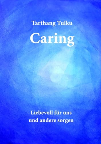 Caring: Liebevoll für uns und andere sorgen von Dharma Publ.Deutschland
