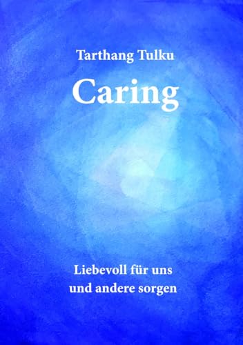 Caring: Liebevoll für uns und andere sorgen