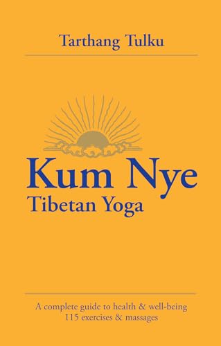 Kum Nye Tibetan Yoga: A Complete Guide to Health and Wellbeing, 115 Exercises & Massages