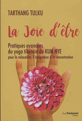 La joie d'être: Pratiques avancées du yoga tibétain de Kum Nye pour la relaxation, l'intégration & la concentration La joie d'être: Pratiques avancées du yoga tibétain de Kum Nye pour la relaxation, l'intégration & la concentration