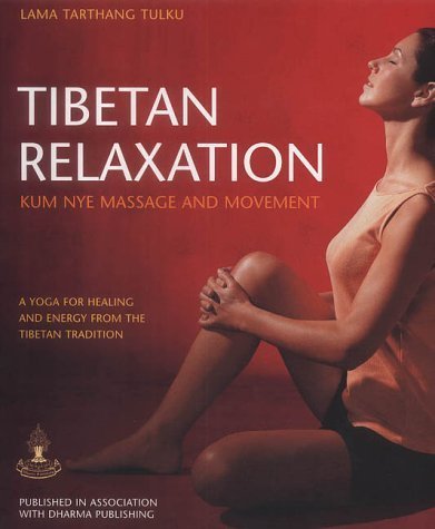 Tibetan Relaxation: Kum Nye Massage and Movement - A Yoga for Healing and Energy from the Tibetan Tradition