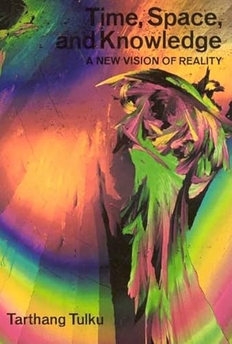 Time, Space and Knowledge: A New Vision of Reality (Nyingma Psychology Series)