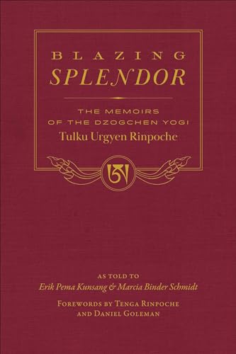 Blazing Splendor: The Memoirs of the Dzogchen Yogi Tulku Urgyen Rinpoche