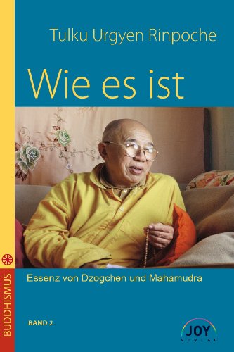Wie es ist - Band 2: Essenz von Dzogchen und Mahamudra