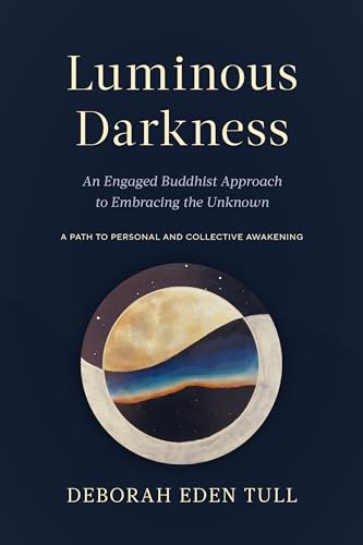 Luminous Darkness: An Engaged Buddhist Approach to Embracing the Unknown von Shambhala