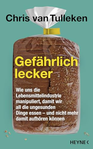 Gefährlich lecker: Wie uns die Lebensmittelindustrie manipuliert, damit wir all die ungesunden Dinge essen – und nicht mehr damit aufhören können - Der Nr.1-Sunday-Times-Bestseller