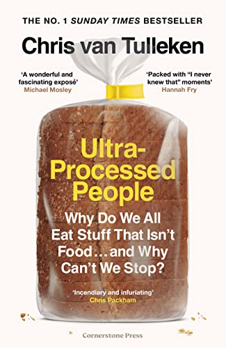 Ultra-Processed People: Why Do We All Eat Stuff That Isn’t Food … and Why Can’t We Stop? Ultra-Processed People: Why Do We All Eat Stuff That Isn’t Food … and Why Can’t We Stop?