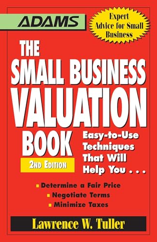 The Small Business Valuation Book: Easy-to-Use Techniques That Will Help You… Determine a fair price, Negotiate Terms, Minimize taxes The Small Business Valuation Book: Easy-to-Use Techniques That Will Help You… Determine a fair price, Negotiate Terms, Minimize taxes