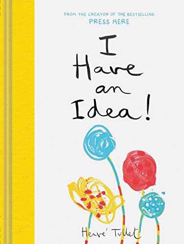 I Have an Idea!: Hervé Tullet: 1 (Press Here by Herve Tullet)