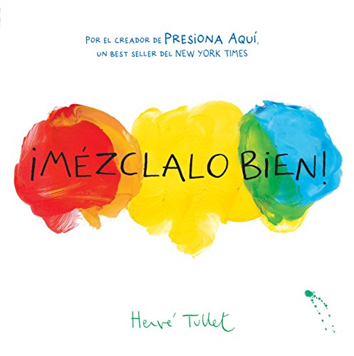 Mezclalo Bien! (Mix it Up!): (Bilingual Childrens Book, Spanish Books for Kids) (Press Here by Herve Tullet)