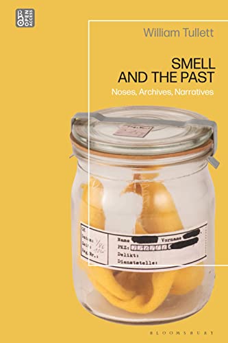 Smell and the Past: Noses, Archives, Narratives von Bloomsbury Academic