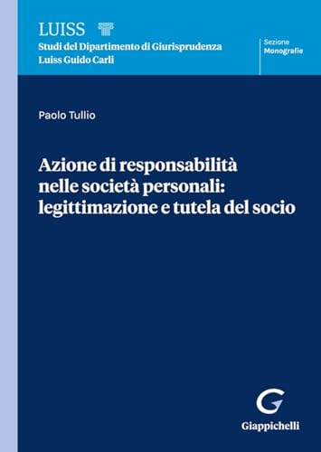 Azione di responsabilità nelle società personali: legittimazione e tutela del socio (Collana di studi del Dipartimento di Giurisprudenza Luiss Guido Carli. Monografie) von Giappichelli